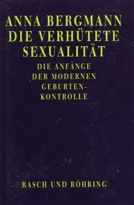 Die verhütete Sexualität. Die Anfänge der modernen Geburtenkontrolle