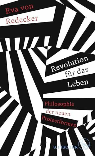 Revolution für das Leben: Philosophie der neuen Protestformen