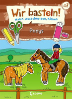Wir basteln! - Malen, Ausschneiden, Kleben - Ponys Wir basteln! - Malen, Ausschneiden, Kleben - Ponys
