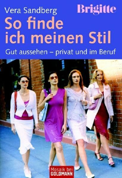 BRIGITTE - So finde ich meinen Stil: Gut aussehen - privat und im Beruf (Mosaik bei Goldmann)