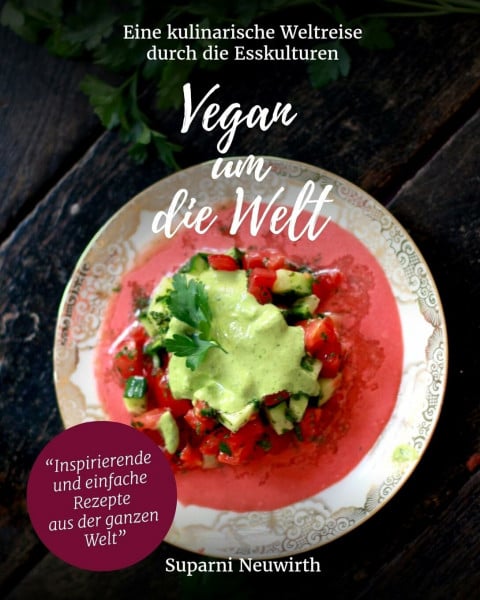 Vegan um die Welt: Eine kulinarische Weltreise bis nach Hause