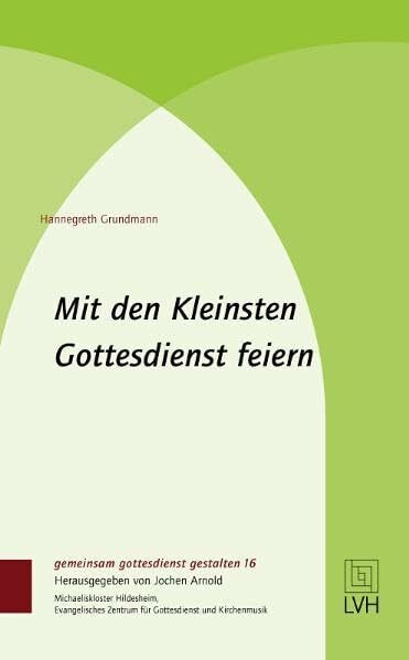 Mit den Kleinsten Gottesdienst feiern (gemeinsam gottesdienst gestalten (ggg))