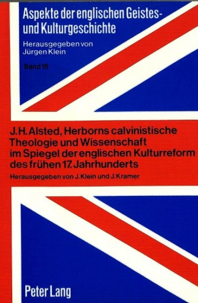 J.H. Alsted, Herborns calvinistische Theologie und Wissenschaft im Spiegel der englischen Kulturrefo
