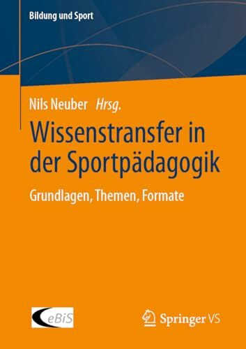 Wissenstransfer in der Sportpädagogik: Grundlagen, Themen, Formate (Bildung und Sport, Band 34)