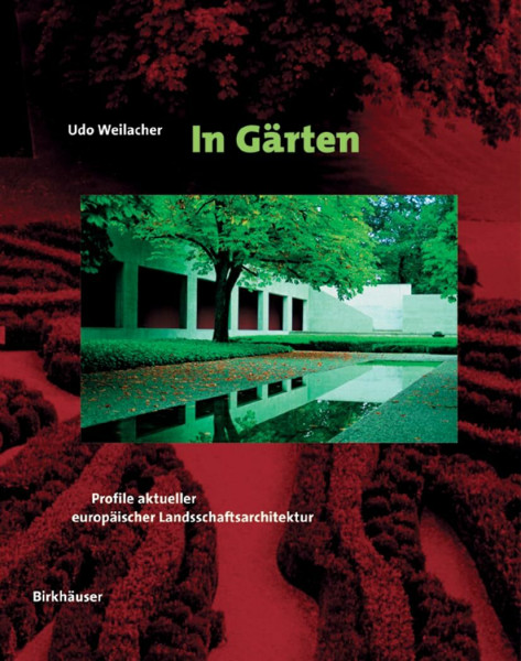 In Gärten: Profile aktueller europäischer Landschaftsarchitektur