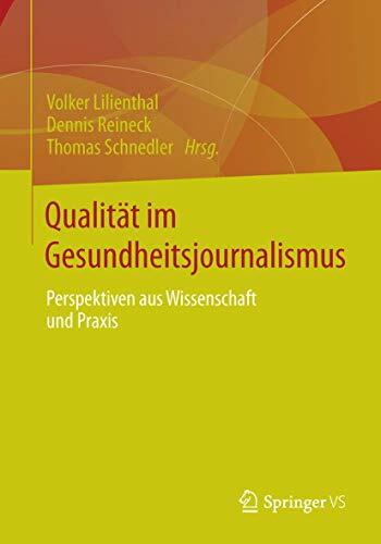 Qualität im Gesundheitsjournalismus: Perspektiven aus Wissenschaft und Praxis Qualität im Gesundheitsjournalismus: Perspektiven aus Wissenschaft und Praxis