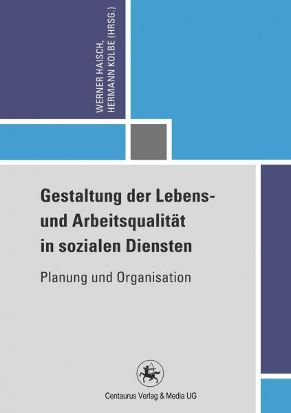 Gestaltung der Lebens- und Arbeitsqualität in sozialen Diensten: Planung und Organisation (Reihe Pädagogik, 47, Band 47)