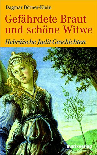 Gefährdete Braut und schöne Witwe: Hebräische Judit-Geschichten (Judaika)