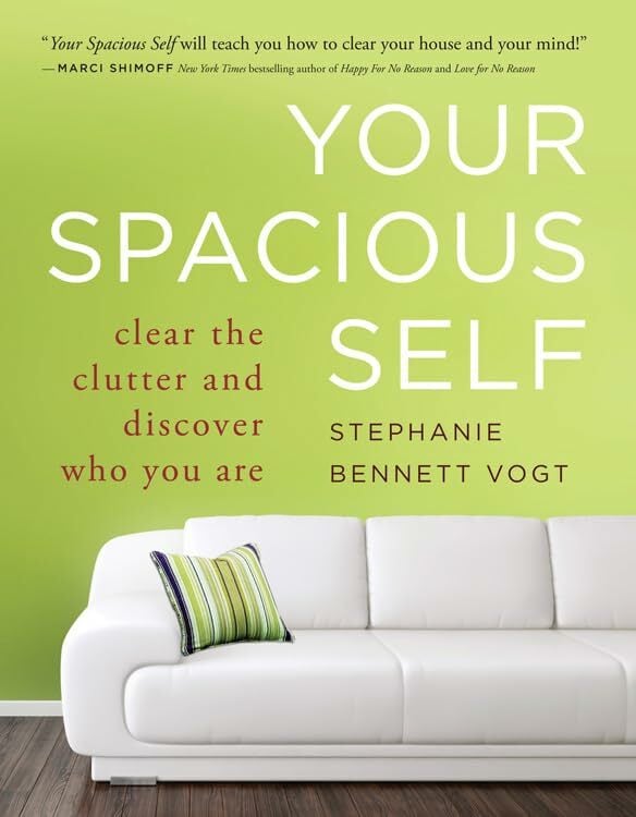 Your Spacious Self: Clear the Clutter and Discover Who You Are Your Spacious Self: Clear the Clutter and Discover Who You Are