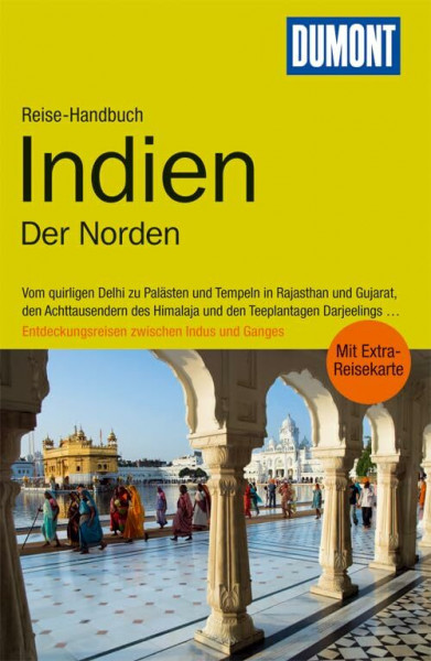 DuMont Reise-Handbuch Reiseführer Indien, Der Norden: Vom quirligen Delhi zu Palästen und Tempeln in Rajasthan und Gujarat, den Achttausendern des ... Entdeckungsreisen zwischen Indus und Ganges