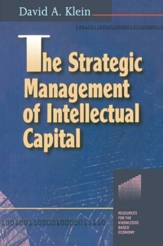 The Strategic Management of Intellectual Capital (Resources for the Knowledge-Based Economy)