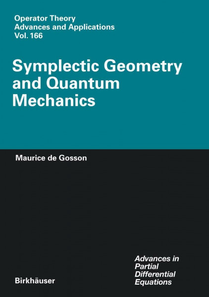 Symplectic Geometry and Quantum Mechanics (Operator Theory: Advances and Applications, 166, Band 166)