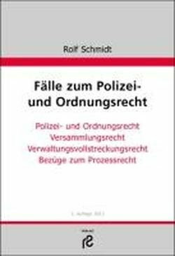 Fälle zum Polizei- und Ordnungsrecht: Polize- und Ordnungsrecht, Versammlungsrecht, Verwaltungsvollstreckungsrecht