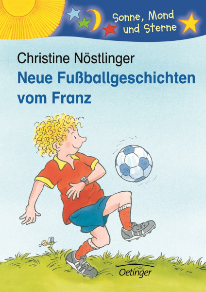 Neue Fußballgeschichten vom Franz: Sonne, Mond und Sterne. 2./3. Klasse