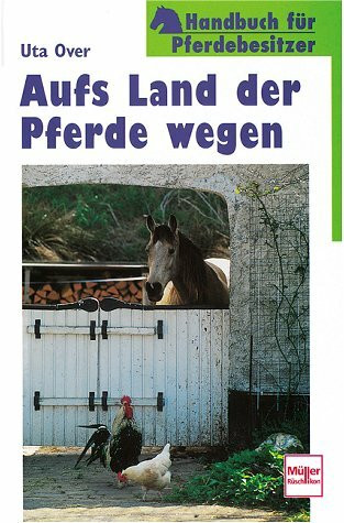 Aufs Land der Pferde wegen. Handbuch für Pferdebesitzer.