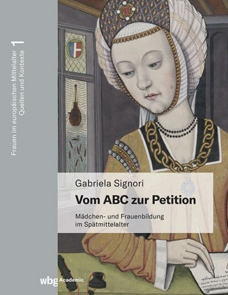 Vom ABC zur Petition: Mädchen- und Frauenbildung im Spätmittelalter (Frauen im europäischen Mittelalter. Quellen und Kontexte)