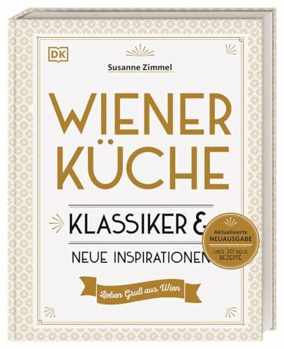 Wiener Küche: Klassiker und neue Inspirationen. Das erfolgreiche Kochbuch in einer erweiterten Neuausgabe mit über 120 Wiener Klassikern, traditionell und modern interpretiert