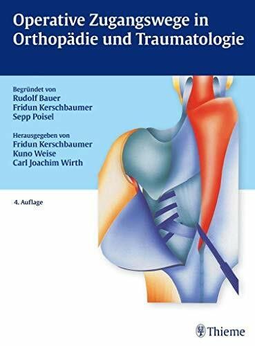 Operative Zugangswege in Orthopädie und Traumatologie: Begründet von Rudolf Bauer, Fridun Kerschbaumer und Sepp Poisel