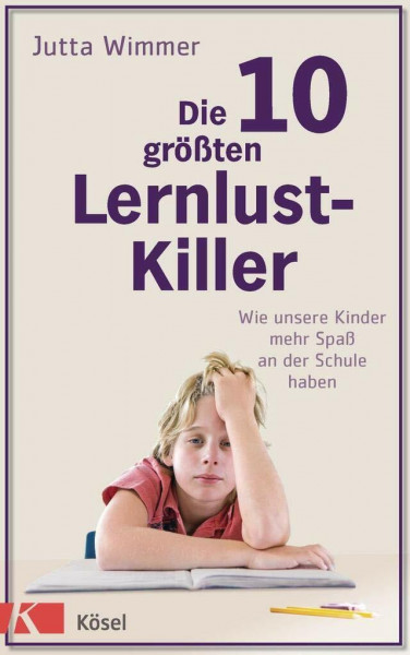 Die 10 größten Lernlustkiller: Wie unsere Kinder mehr Spaß an der Schule haben