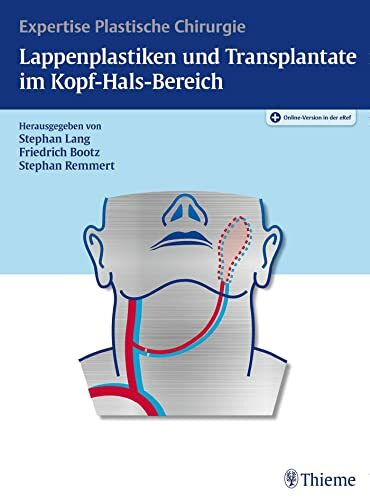 Lappenplastiken und Transplantate im Kopf-Hals-Bereich: Expertise Plastische Chirurgie Lappenplastiken und Transplantate im Kopf-Hals-Bereich: Expertise Plastische Chirurgie
