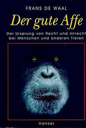 Der gute Affe: Der Ursprung von Recht und Unrecht bei Menschen und anderen Tieren