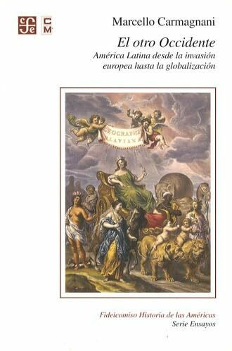 El otro Occidente. América Latina desde la invasión europea hasta la globalización: America Latina Desde la Invasion Europea Hasta la Globalizacion ... / Fideicomiso Historia de las Americas)