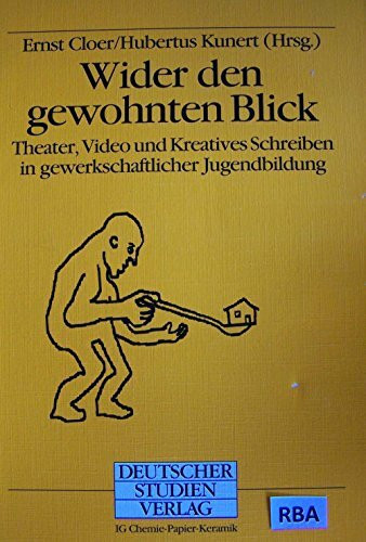 Wider den gewohnten Blick. Theater, Video und kreatives Schreiben in gewerkschaftlicher Jugendbildung.