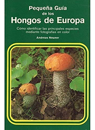 Pequeña guía de los hongos de Europa (GUÍAS DEL NATURALISTA-PEQUEÑAS GUÍAS)