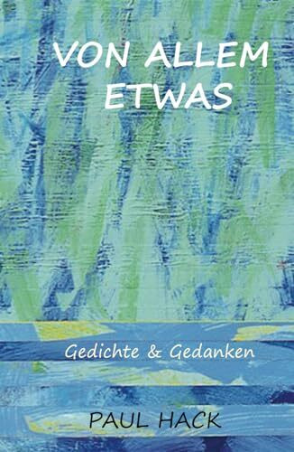 Von Allem Etwas: Gedichte und Gedanken
