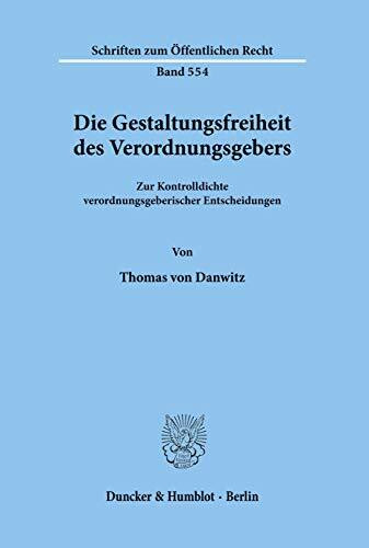 Die Gestaltungsfreiheit des Verordnungsgebers.: Zur Kontrolldichte verordnungsgeberischer Entscheidungen. (Schriften zum Öffentlichen Recht)