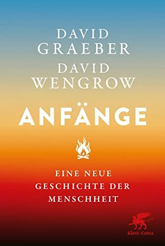 Anfänge: Eine neue Geschichte der Menschheit | Der Nr.1 SPIEGEL-Bestseller