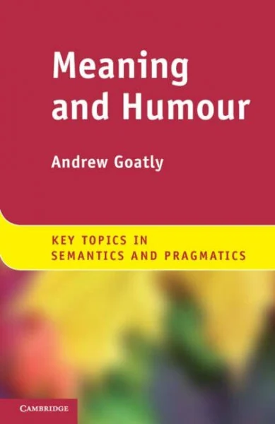 Meaning and Humour (Key Topics in Semantics and Pragmatics)