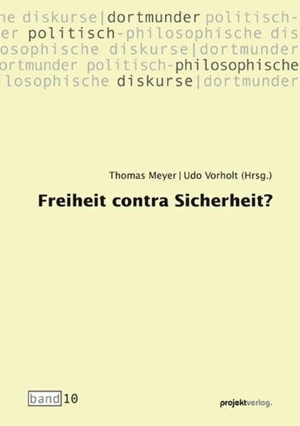 Freiheit contra Sicherheit? (Dortmunder politisch-philosophische Diskurse)