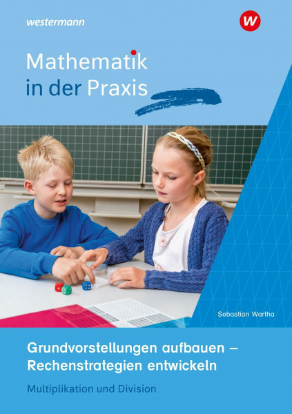 Paket Grundvorstellungen aufbauen – Rechenstrategien entwickeln: Multiplikation und Division (Mathematik in der Praxis: Handbücher mit Anregungen für die Unterrichtspraxis)