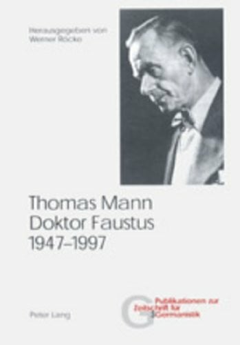 Thomas Mann, Doktor Faustus, 1947–1997 (Publikationen zur Zeitschrift für Germanistik)
