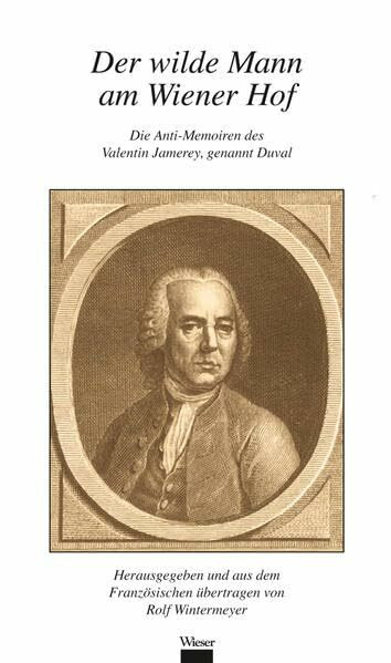 Der wilde Mann am Wiener Hof: Die Anti-Memoiren des Valentin Jamerey, genannt Duval
