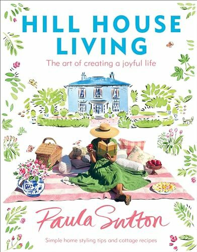 Hill House Living: The Art of Creating a Joyful Life