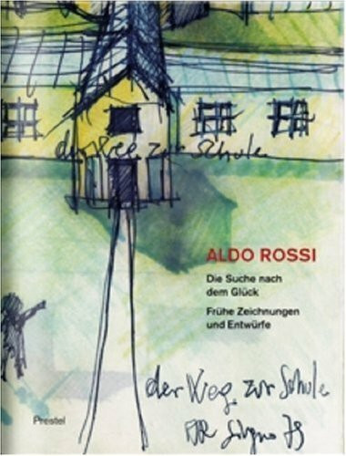 Aldo Rossi. Die Suche nach dem Glück: Frühe Zeichnungen und Entwürfe