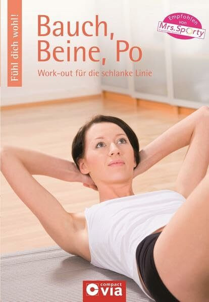 Bauch, Beine, Po: Work-out für die schlanke Linie (Fühl dich wohl!)