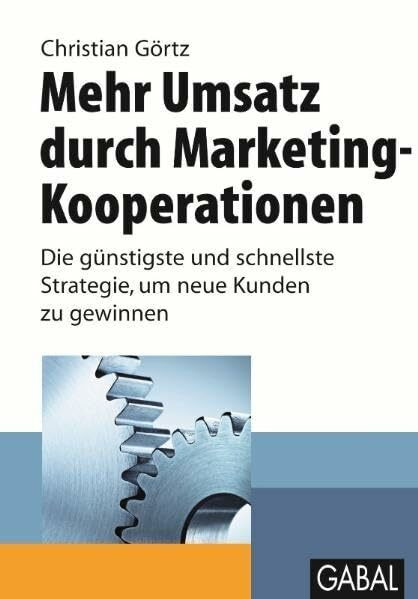 Mehr Umsatz durch Marketing-Kooperationen: Die günstigste und schnellste Strategie, um neue Kunden zu gewinnen (Whitebooks)