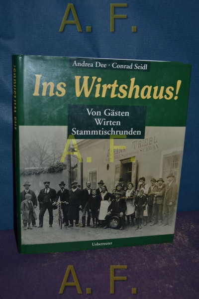 Ins Wirtshaus!: Von Gästen, Wirten, Stammtischrunden