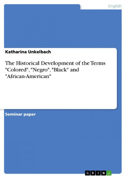 The Historical Development of the Terms "Colored", "Negro", "Black" and "African-American"