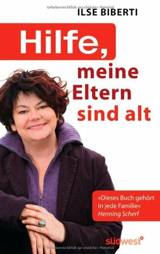 Hilfe, meine Eltern sind alt: Wie ich lernte, Vater und Mutter mit Humor und Respekt zu begleiten: Wie ich lernte, Vater und Mutter mit Respekt und Humor zu begleiten