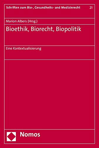 Bioethik, Biorecht, Biopolitik: Eine Kontextualisierung (Schriften zum Bio-, Gesundheits- und Medizinrecht, Band 21)