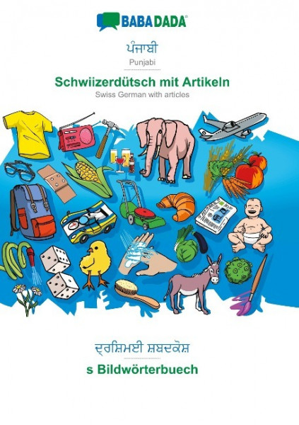 BABADADA, Punjabi (in gurmukhi script) - Schwiizerdütsch mit Artikeln, visual dictionary (in gurmukhi script) - s Bildwörterbuech
