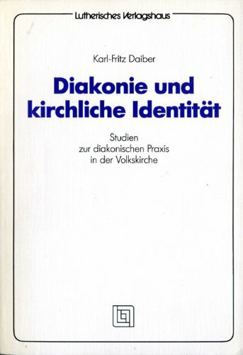 Diakonie und kirchliche Identität. Studien zur diakonischen Praxis in einer Volkskirche