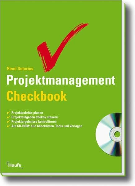 Projektmanagement Checkbook: Projektschritte planen. Projektaufgaben effektiv steuern. Projektergebnisse kontrollieren. Auf CD-ROM: alle Checklisten, Tools und Vorlagen (Haufe Fachbuch)