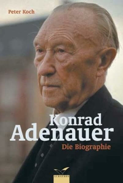 Konrad Adenauer: Die Biographie (Albatros im Patmos Verlagshaus)