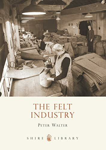 The Felt Industry (Shire Library, Band 576)