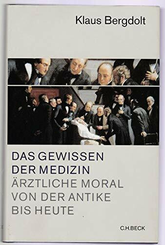 Das Gewissen der Medizin. Ärztliche Moral von der Antike bis heute